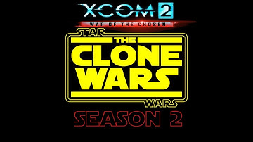XCOM 2 Wotc: Clone Wars Season 2 Trailer/Intro