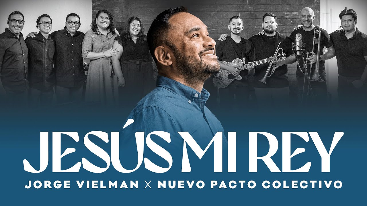 Jesus Mi Rey Jesús Mi Rey - Jorge Vielman X @musicanuevopacto - Video Oficial ...