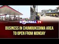 Business in chumoukedima area to open from monday