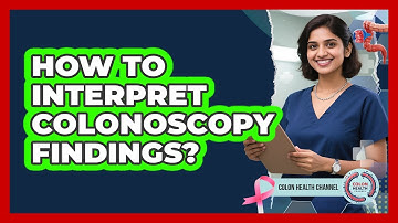 How To Interpret Colonoscopy Findings?