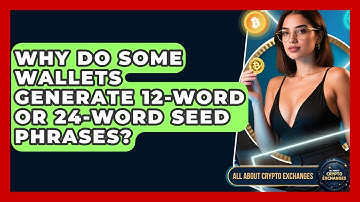 Why Do Some Wallets Generate 12-Word or 24-Word Seed Phrases? - All About Crypto Exchanges