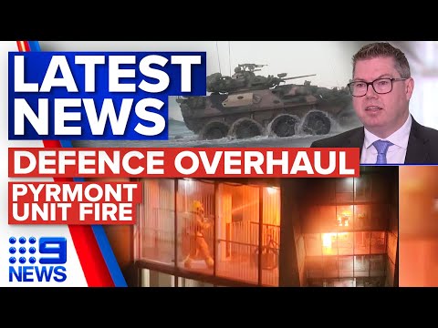 Australian defence force overhaul, pyrmont apartment fire | 9 news australia