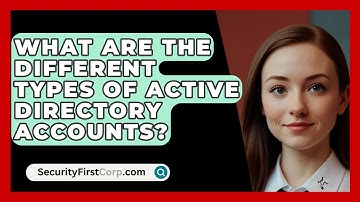 What Are The Different Types Of Active Directory Accounts? - SecurityFirstCorp.com