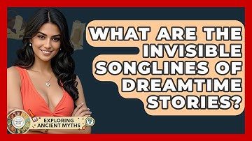What Are The Invisible Songlines Of Dreamtime Stories? - Exploring Ancient Myths