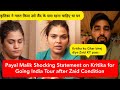 Payal malik shocking statement on kritika for going india tour after zaid condition  armaan malik