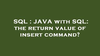 SQL : JAVA with SQL: the return value of insert command? Wealth