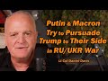 Putin & Macron Try to Pursuade Trump to Their Side in RU/UKR War Lt Col Daniel Davis