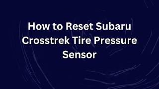 How to Reset Subaru Crosstrek Tire Pressure Sensor