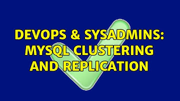 DevOps & SysAdmins: MySQL Clustering and replication