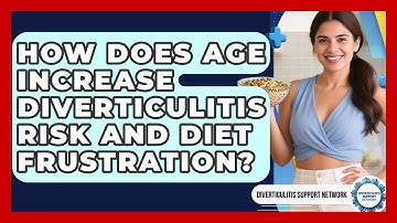 How Does Age Increase Diverticulitis Risk And Diet Frustration? - Diverticulitis Support Network