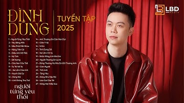 Đình Dũng 2025 | Những Ca Khúc Nhạc Trẻ Hay Nhất Của Đình Dũng |Anh không tha thứ, câu hẹn câu thề..