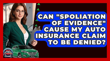 Can "Spoliation Of Evidence" Cause My Auto Insurance Claim To Be Denied? - Auto Coverage Explained