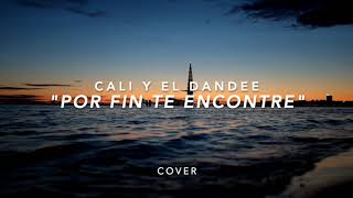 Cali Y El Dandee ft Sebastian Yatra y Juan Magan "Por fin te encontré" -  Cover