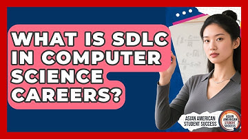 What Is SDLC In Computer Science Careers? - Asian American Student Success