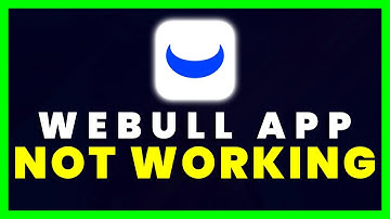 Webull App Not Working: How to Fix Webull App Not Working