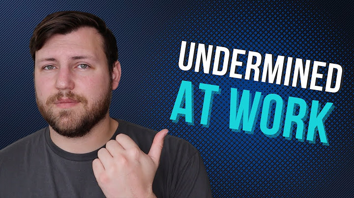 Why You’re Being Undermined at Work (And How to Stop It)
