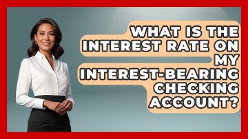 What Is The Interest Rate On My Interest-bearing Checking Account? - Ask Your Bank Teller