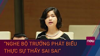 Đại biểu Ksor H’Bơ Khăp: “Nghe Bộ trưởng phát biểu thực sự thấy sai sai” | VTC Now