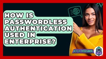 How Is Passwordless Authentication Used In Enterprise? - Next LVL Programming