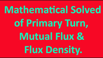 Mathematical Solved of Transformer(Maximum Flux, Flux Density), AC Machine-1, Lecture-7
