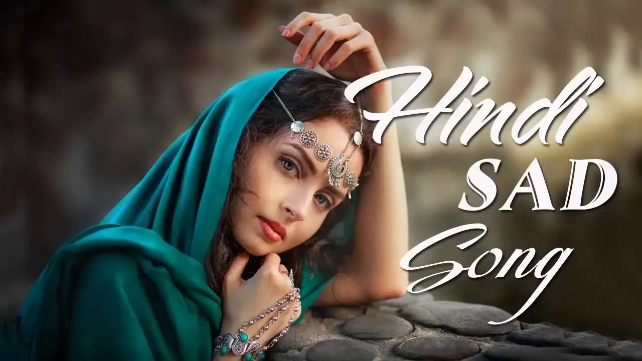 Hindi Sad Song 2018 Indian Love Song Lastest Hindi