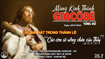 CÁC BÀI HÁT TRONG THÁNH LỄ KÍNH THÁNH GIACÔBÊ TÔNG ĐỒ. THỨ NĂM NGÀY 25/07/2024. (CA A)