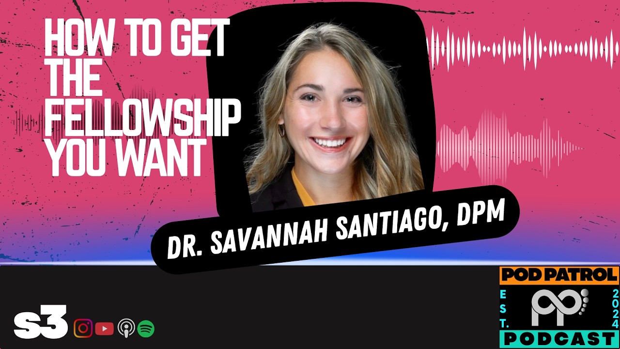 S3.E29 - How To Get The Fellowship You Want with Dr. Savannah Santiago, DPM