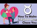 How to Make Taurus Man Chase You