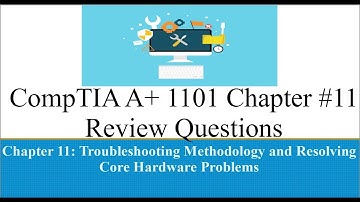 CompTIA A+ 1101 Chapter #11 Review Questions Troubleshooting Methodology and Hardware Problems