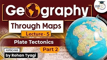 Complete GS Geography through maps | Lecture 5 - Plate Tectonics | Part 2 | UPSC | StudyIQ IAS