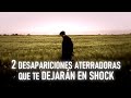 2 DESAPARICIONES ATERRADORAS QUE TE DEJARÁN EN SHOCK