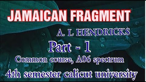 JAMAICAN FRAGMENT BY A. L HENDRICKS. PART  - 1. A06 SPECTRUM. S4. COMMON COURSE.