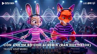 Còn Anh Em Bỏ Cho Ai (Thazh x Đông Remix)  ♫ Giữ Anh Đi Để Nghe Nỗi Đau Thầm Thì Remix TikTok