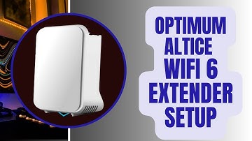 Perfect Setup for Your Optimum Altice WiFi 6 Extender: Unlock Ultimate WiFi Speed!