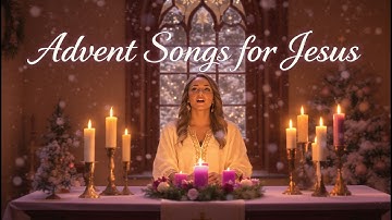 The Best Catholic Advent Songs –Beautiful Advent Songs Prepare Your Heart for Jesus — Catholic Music