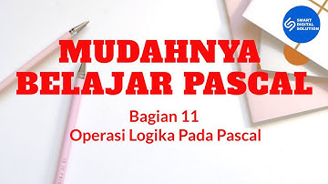Bagian 11 - Operasi Logika Pada Pascal | Mudahnya Belajar Pascal | Smart Digital Solution