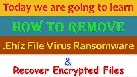 Ehiz File Virus [.Ehiz Ransomware] Removal and Decrypt .Ehiz Files