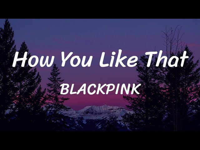 How You Like That - BLACKPINK - Lyrics class=