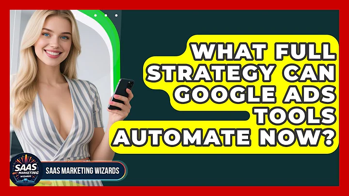 What Full Strategy Can Google Ads Tools Automate Now? - Saas Marketing Wizards
