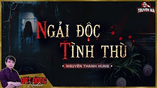 Truyện ma : NGẢI ĐỘC TÌNH THÙ - Giọt máu 18 năm thất lạc nơi bản làng xa xôi | Tập 1/2