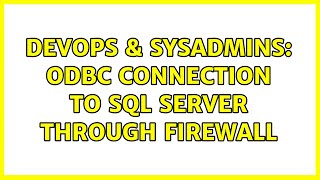 DevOps & SysAdmins: ODBC connection to SQL Server through firewall (4 Solutions!!)