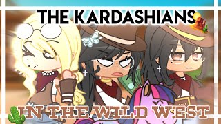 THE KARDASHIANS IN THE WILD WEST! ||Gacha Club! ||「 Yokø 」