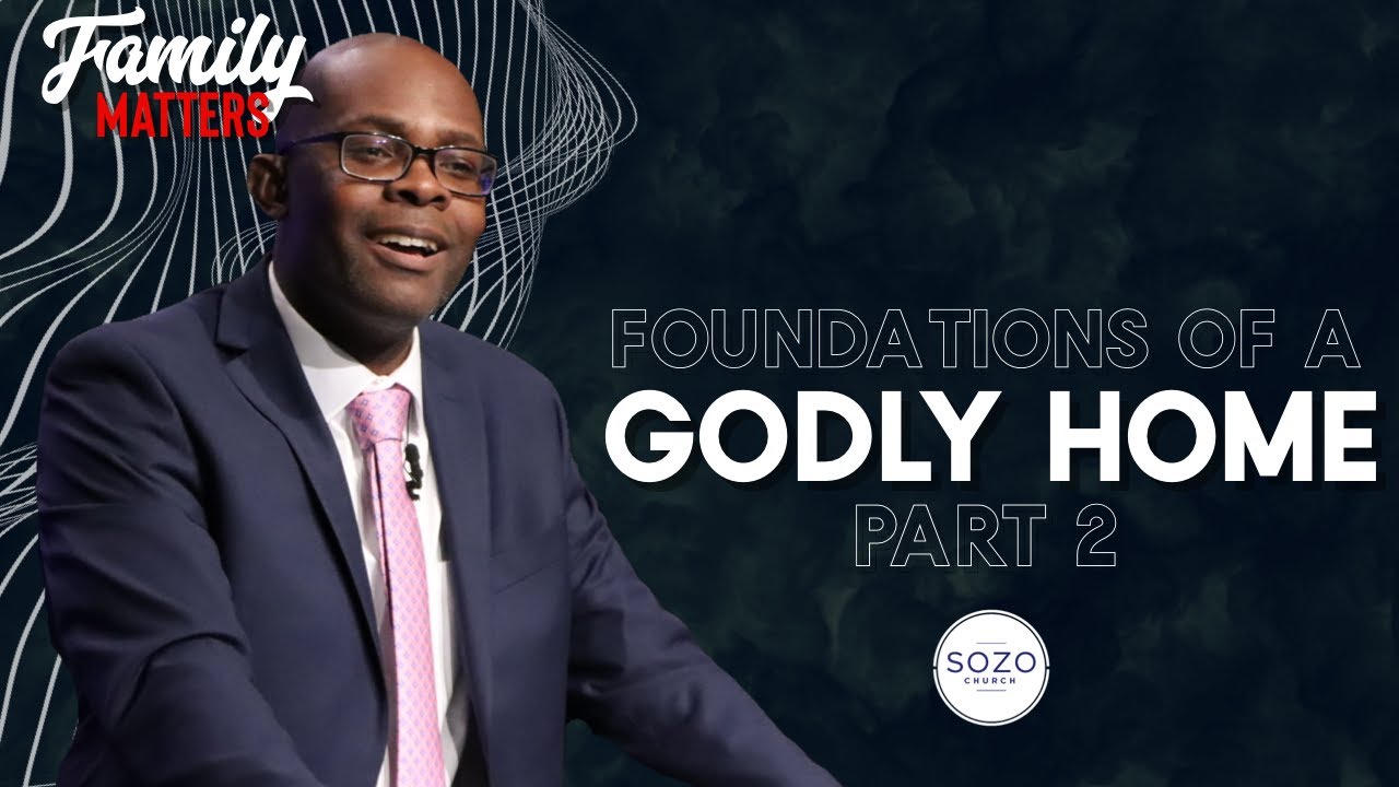 FAMILY MATTERS // FOUNDATIONS OF A GODLY HOME // PART 2  // SOZO CHURCH // MARLANDO JORDAN