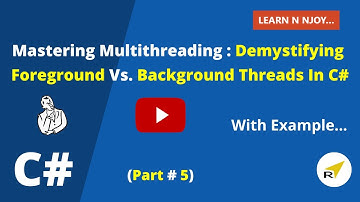 Mastering Multithreading (Part-5) : Demystifying Foreground vs. Background Threads In C#