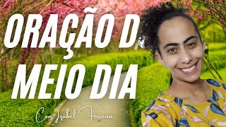 30/04/2024 -  ORAÇÃO DO MEIO DIA - COM IZABEL FERREIRA