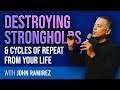 Destroying Strongholds &amp; Cycles of Repeat In Your Life | John Ramirez and Pastor Armen