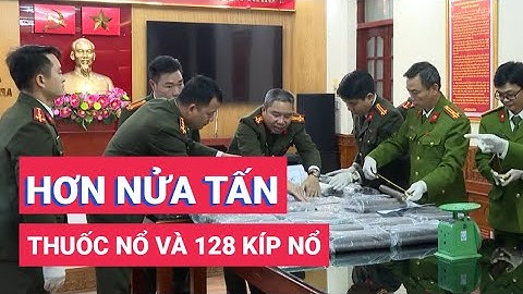 Khởi tố 3 đối tượng chiếm đoạt, mua bán hơn 500kg thuốc nổ và 128 kíp nổ