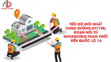 ✅✅✅ TIẾN ĐỘ MỚI NHẤT CUNG ĐƯỜNG DT719B, ĐOẠN NỐI TỪ NOVAWORLD PHAN THIẾT ĐẾN QUỐC LỘ 1A
