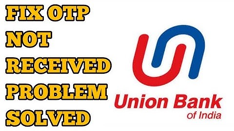 How to Fix Union Bank of India OTP Not Received/Coming Problem Solved