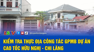 Kiểm tra thực địa công tác GPMB dự án cao tốc Hữu Nghị - Chi Lăng | LSTV